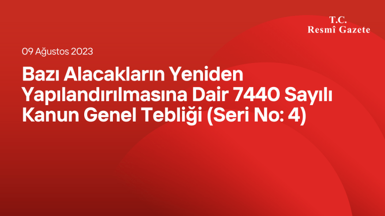 Bazı Alacakların Yeniden Yapılandırılmasına Dair 7440 Sayılı Kanun Genel Tebliği (Seri No: 4)